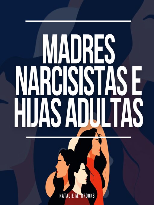 Title details for Madres Narcisistas e Hijas Adultas by Natalie M. Brooks - Available